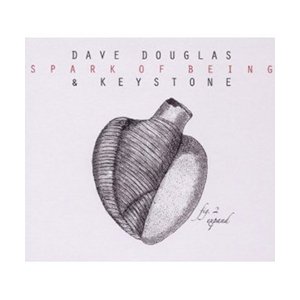 Dave Douglas & Keystone - A Spark of Being