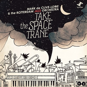 Mark De Clive Lowe & The Rotterdam Jazz Orchestra - Take The Space Trane