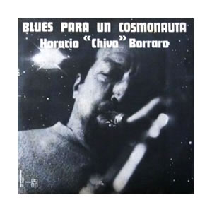 Horacio "Chivo" Borraro - Blues Para Un Cosmonauta